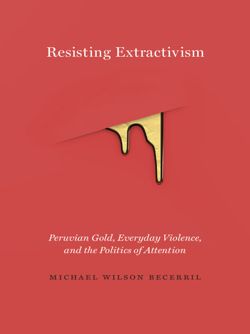 Title details for Resisting Extractivism by Michael Wilson Becerril - Available